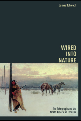 James Schwoch - Wired into Nature: The Telegraph and the North American Frontier