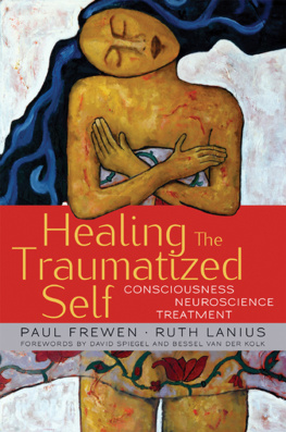 Paul Frewen Healing the Traumatized Self Consciousness, Neuroscience, Treatment