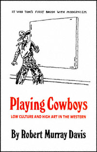 title Playing Cowboys Low Culture and High Art in the Western author - photo 1