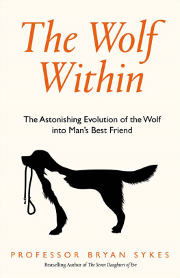 Bryan Sykes The Wolf Within: The Astonishing Evolution of the Wolf into Man’s Best Friend