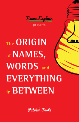 Patrick Foote [Foote - The Origin of Names, Words and Everything in Between