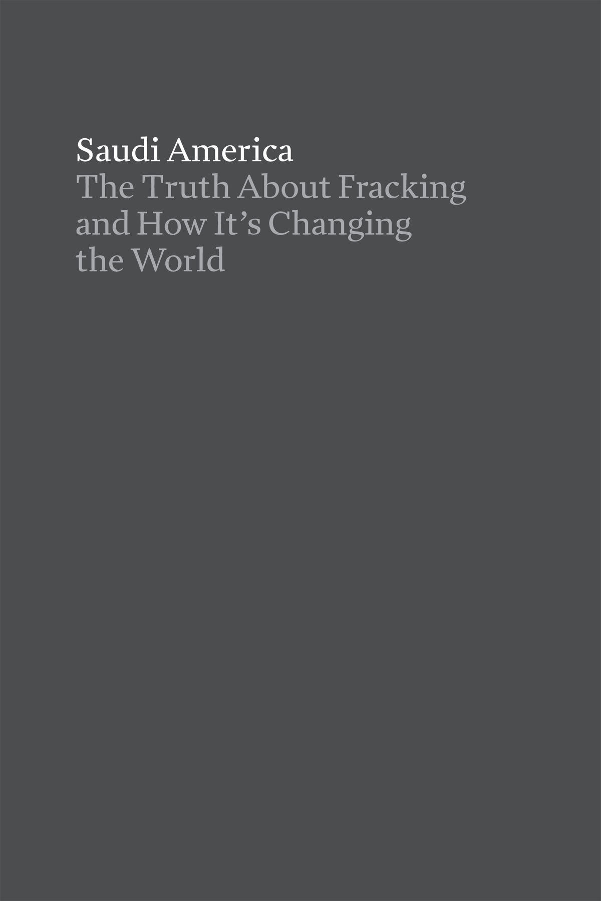 Saudi America The Truth About Fracking and How Its Changing the World Copyright - photo 2