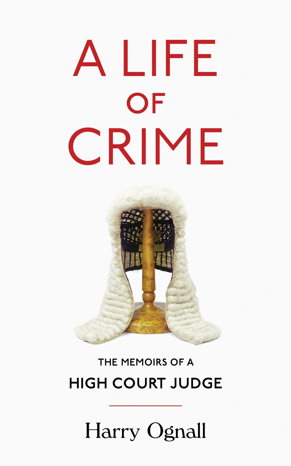 A LIFE OF CRIME The Memoirs of a High Court Judge Harry Ognall - photo 1