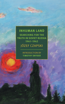 Jozef Czapski - Inhuman Land Searching for the Truth in Soviet Russia, 1941-1942