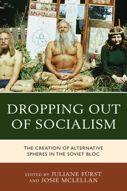 Juliane Fürst - Dropping Out of Socialism: The Creation of Alternative Spheres in the Soviet Bloc