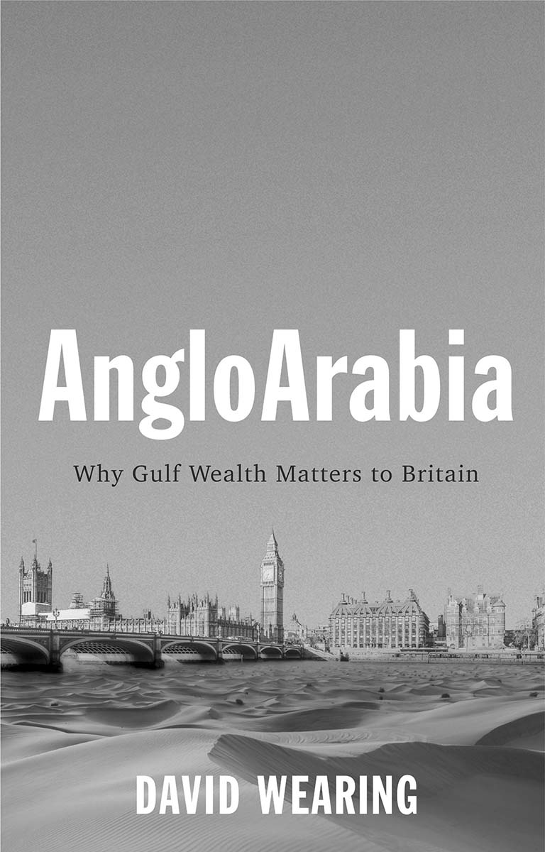 AngloArabia Why Gulf Wealth Matters to Britain David Wearing polity Copyright - photo 1