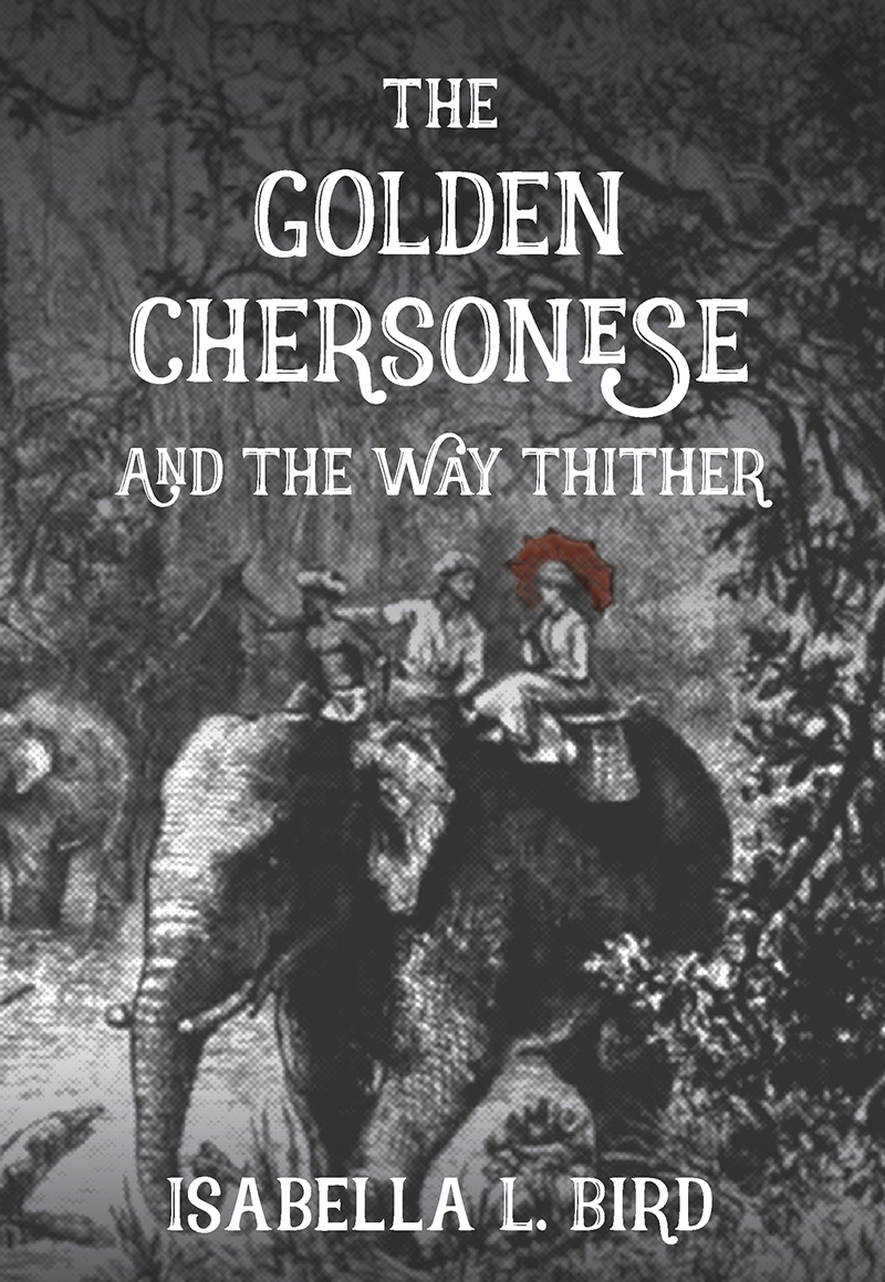 The Golden Chersonese and The Way Thither By Isabella L Bird Mrs Bishop - photo 1