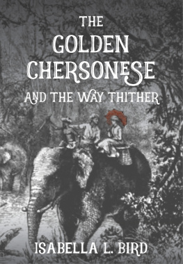 Isabella L. Bird The Golden Chersonese and the Way Thither