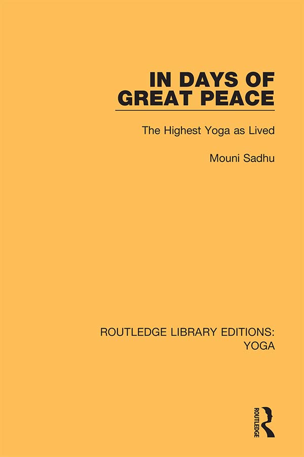 ROUTLEDGE LIBRARY EDITIONS YOGA Volume 3 IN DAYS OF GREAT PEACE IN DAYS - photo 1