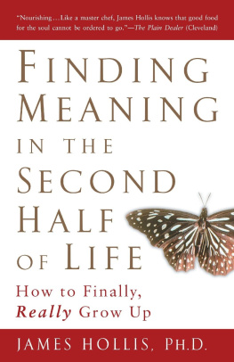 James Hollis - Finding Meaning in the Second Half of Life: How to Finally, Really Grow Up
