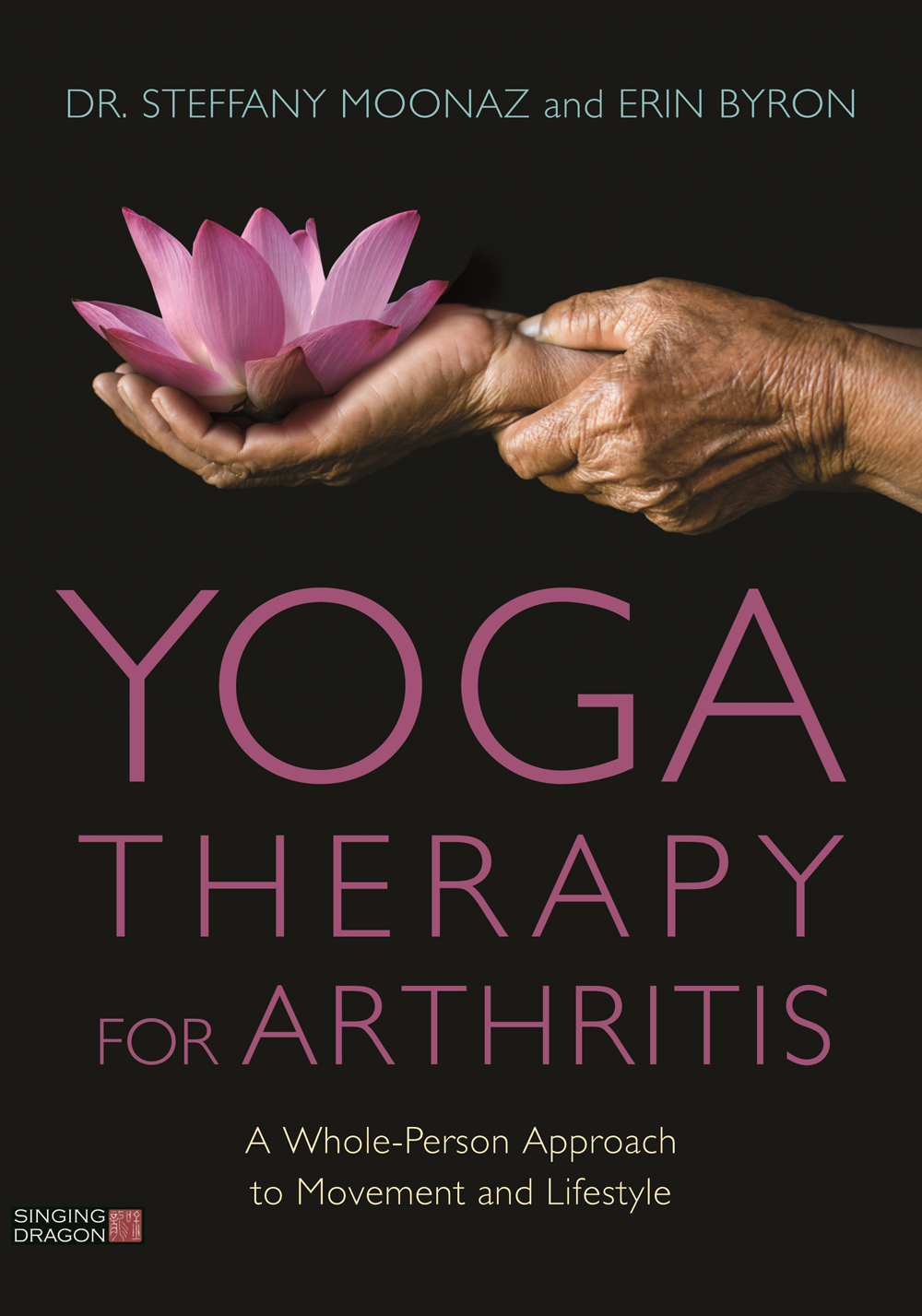 YOGA THERAPY FOR ARTHRITIS A Whole-Person Approach to Movement and Lifestyle - photo 1