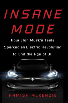 Hamish McKenzie - Insane Mode: How Elon Musk’s Tesla Sparked an Electric Revolution to End the Age of Oil