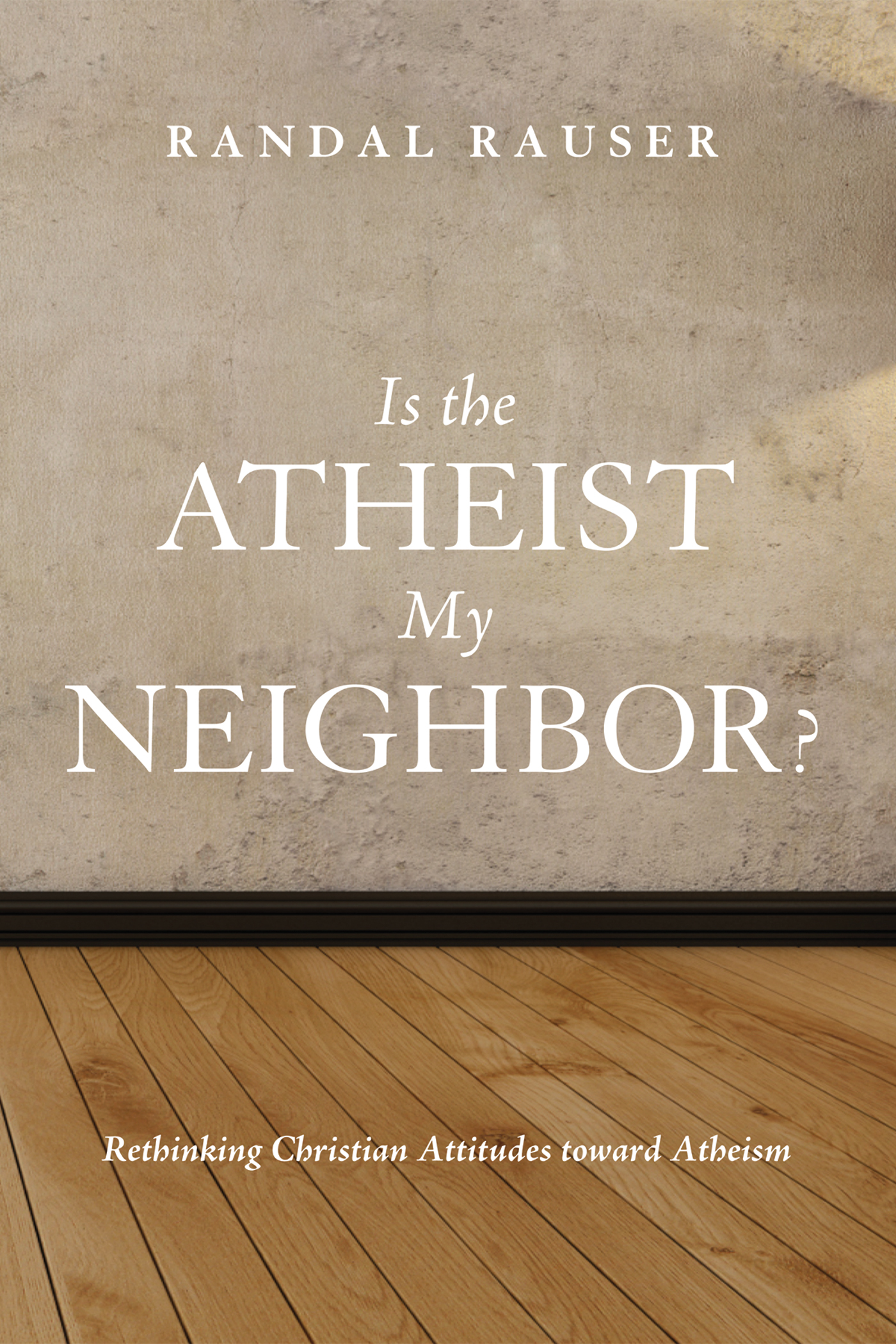 Is the Atheist My Neighbor Rethinking Christian Attitudes toward Atheism - photo 1