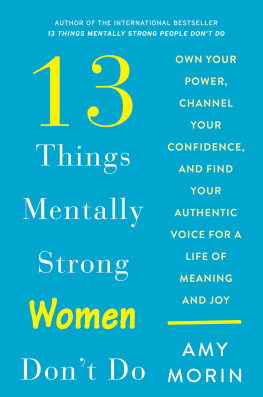 Amy Morin 13 Things Mentally Strong Women Don’t Do: Own Your Power, Channel Your Confidence, and Find Your Authentic Voice for a Life of Meaning and Joy