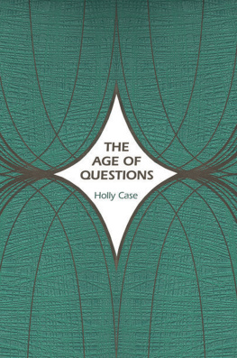 Holly Case The Age of Questions: Or, a First Attempt at an Aggregate History of the Eastern, Social, Woman, American, Jewish, Polish, Bullion, Tuberculosis, and Many Other Questions Over the Nineteenth Century,