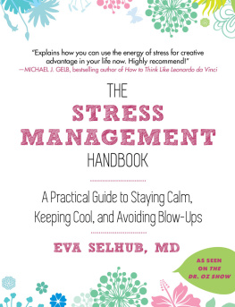 Eva Selhub The Stress Management Handbook A Practical Guide to Staying Calm, Keeping Cool, and Avoiding Blow-Ups