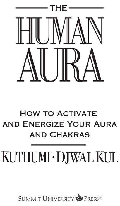 THE HUMAN AURA by Kuthumi and Djwal Kul dictated to Mark L Prophet and - photo 2