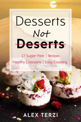 Alex Terzi - Desserts not Deserts: 27 Sugar-Free Recipes, Healthy Sweets & Easy Cooking