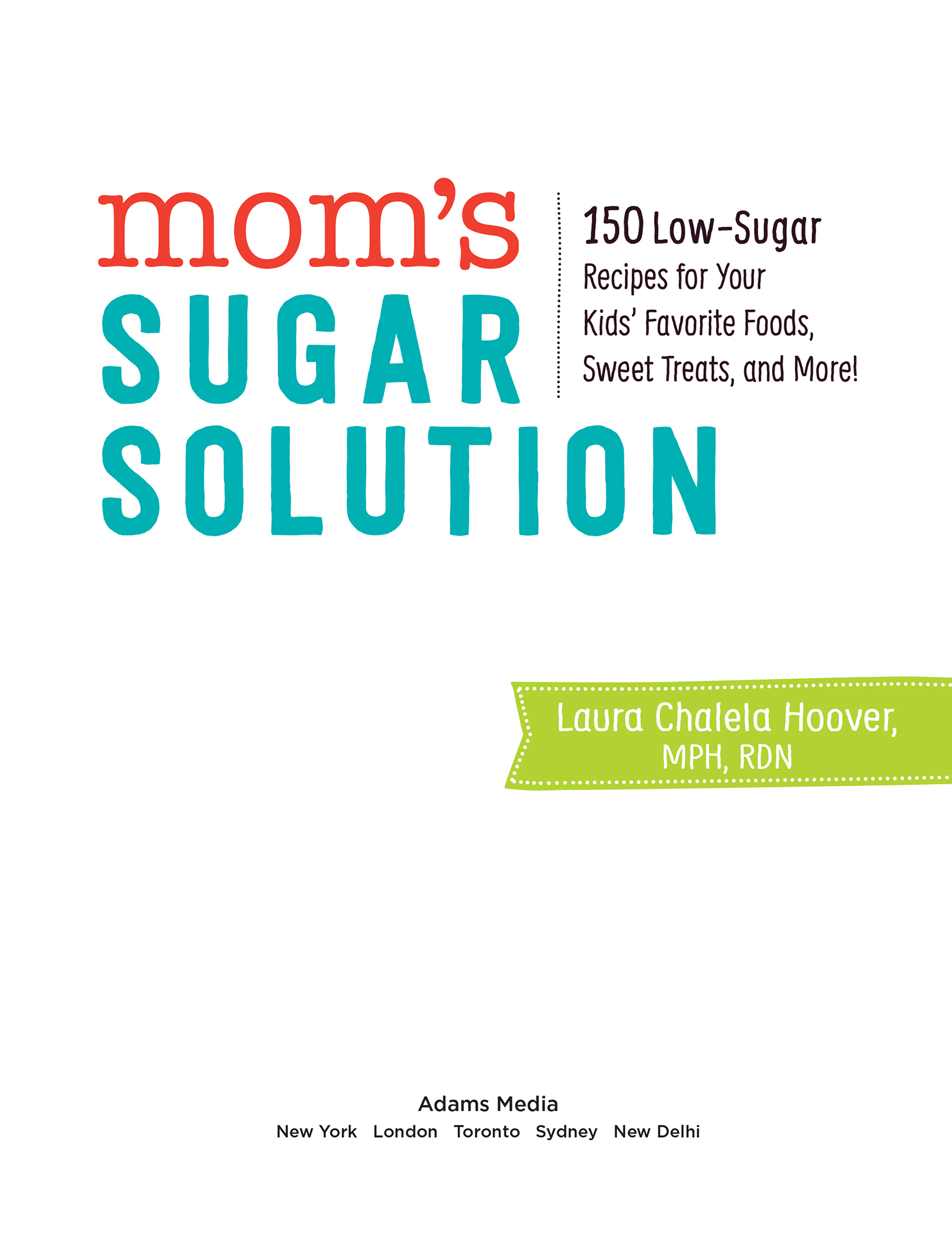 Moms Sugar Solution 150 Low-Sugar Recipes for Your Kids Favorite Foods Sweet Treats and More - image 2