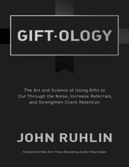 John Ruhlin - Giftology: The Art and Science of Using Gifts to Cut Through the Noise, Increase Referrals, and Strengthen Client Retention