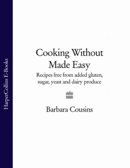 Barbara Cousins - Cooking Without Made Easy Recipes Free from Added Gluten, Sugar, Yeast, and Dairy Produce