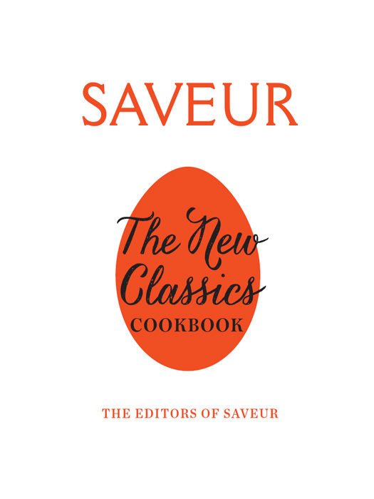 Saveur The New Classics Cookbook More than 1000 of the worlds best recipes for todays kitchen - image 2