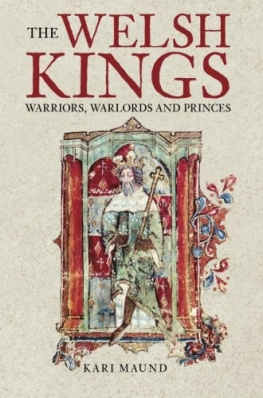 Kari Maund - The Welsh Kings: Warriors, Warlords, and Princes