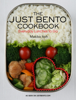 Makiko Itoh - The Just Bento Cookbook: Everyday Lunches To Go