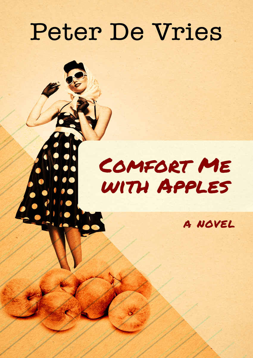 Comfort Me with Apples A Novel Peter De Vries For Katinka Stay me - photo 1