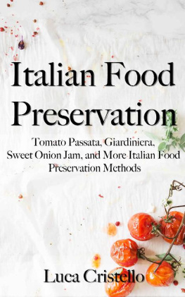 Luca Cristello - Italian Food Preservation: Tomato Passata, Giardiniera, Sweet Onion Jam, and More Italian Food Preservation Methods