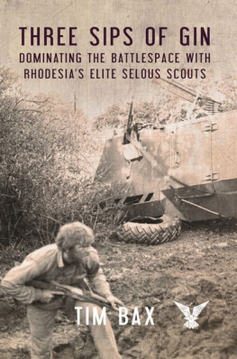 Timothy Bax - Three Sips of Gin: Dominating the Battlespace with Rhodesia’s Elite Selous Scouts