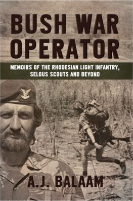 Andrew J. Balaam Bush War Operator: Memoirs of the Rhodesian Light Infantry, Selous Scouts and Beyond