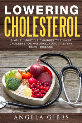 Angela Gibbs Lowering Cholesterol: Simple Lifestyle Changes to Lower Cholesterol Naturally and Prevent Heart Disease