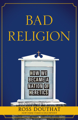 Ross Douthat Bad Religion: How We Became a Nation of Heretics