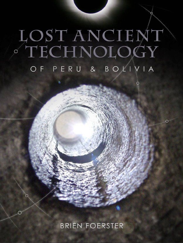 Lost Ancient Technology Of Peru And Bolivia Copyright Brien Foerster 2012 - photo 1