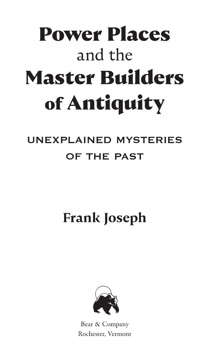 Power Places and the Master Builders of Antiquity Unexplained Mysteries of the Past - image 2