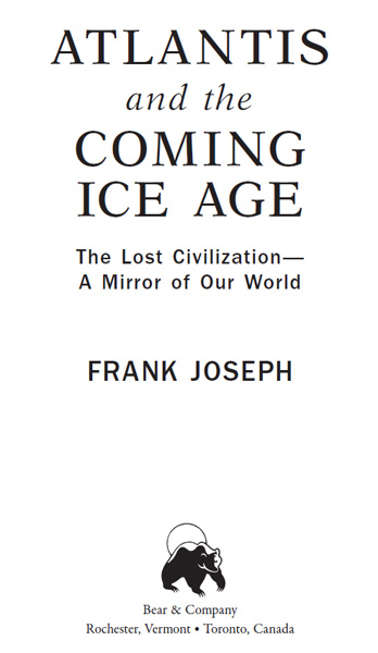 Atlantis and the Coming Ice Age The Lost Civilization--A Mirror of Our World - image 1