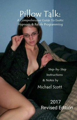 Michael Scott - Pillow Talk: Step-by-Step Instructions and Notes: A Comprehensive Guide to Erotic Hypnosis and Relyfe Programming