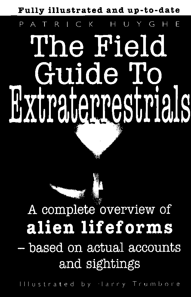 WHAT IS REAL Welcome to The Field Guide to Extraterrestrials Though it may - photo 1