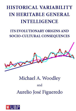 Michael A. Woodley Historical Variability in Heritable General Intelligence: Its Evolutionary Origins and Socio-Cultural Consequences