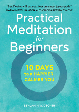 Benjamin W. Decker Practical Meditation for Beginners: 10 Days to a Happier, Calmer You