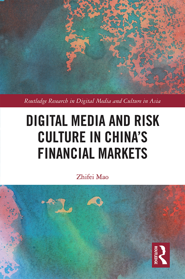 Digital Media and Risk Culture in Chinas Financial Markets This book analyzes - photo 1