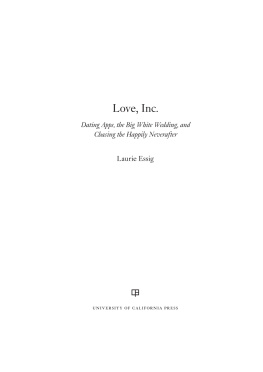 Laurie Essig Love, Inc.: Dating Apps, the Big White Wedding, and Chasing the Happily Neverafter