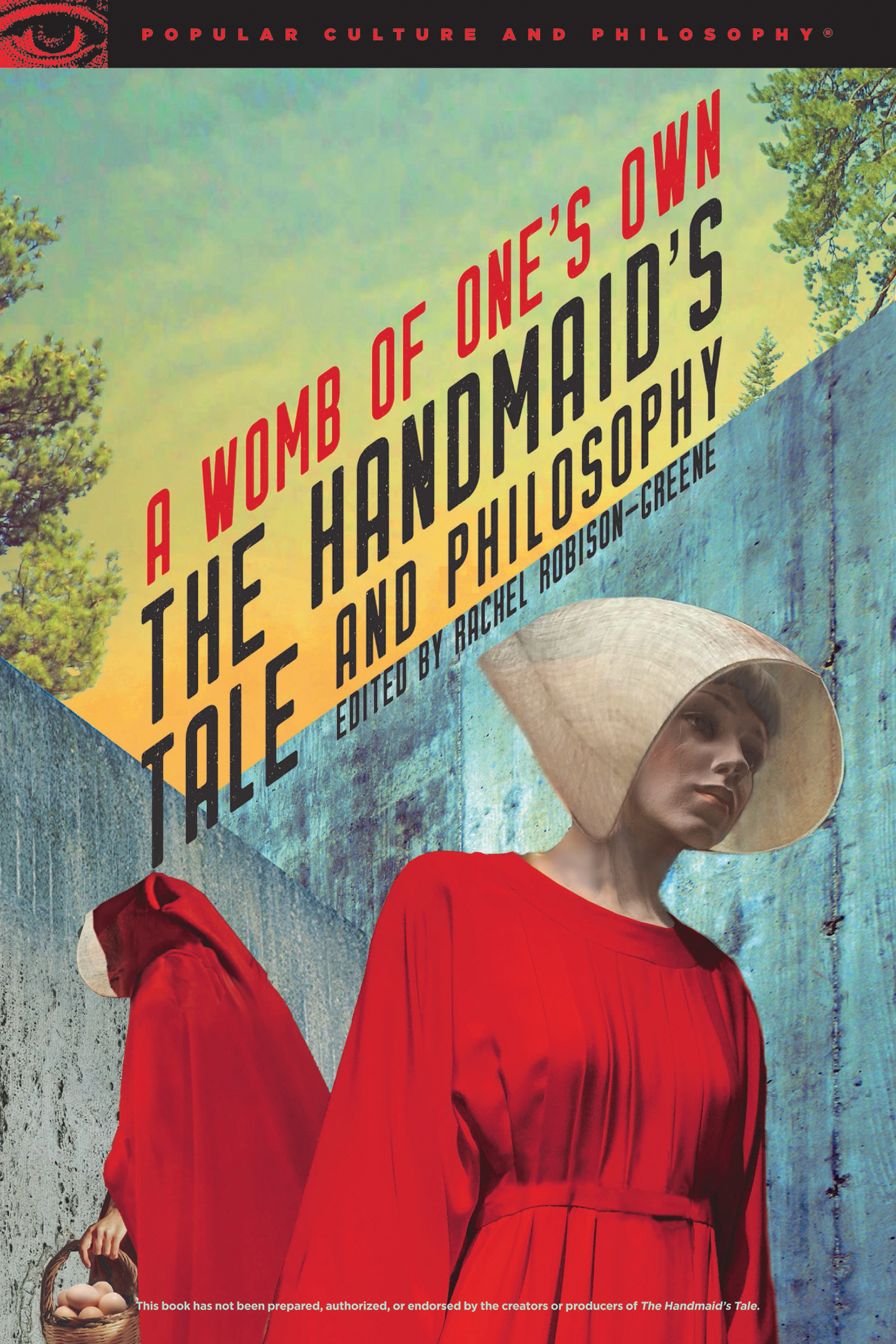 The Handmaids Tale and Philosophy Popular Culture and Philosophy Series - photo 1