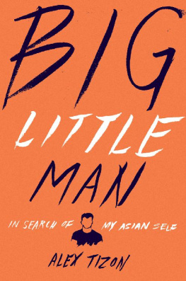 Alex Tizon - Big Little Man: In Search of My Asian Self