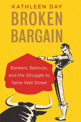 Kathleen Day - Broken Bargain: Bankers, Bailouts, and the Struggle to Tame Wall Street