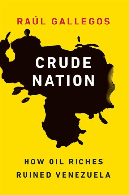 Raúl Gallegos Crude Nation: How Oil Riches Ruined Venezuela