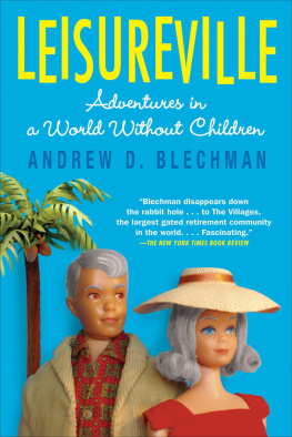 Andrew D. Blechman - Leisureville: Adventures in America’s Retirement Utopias