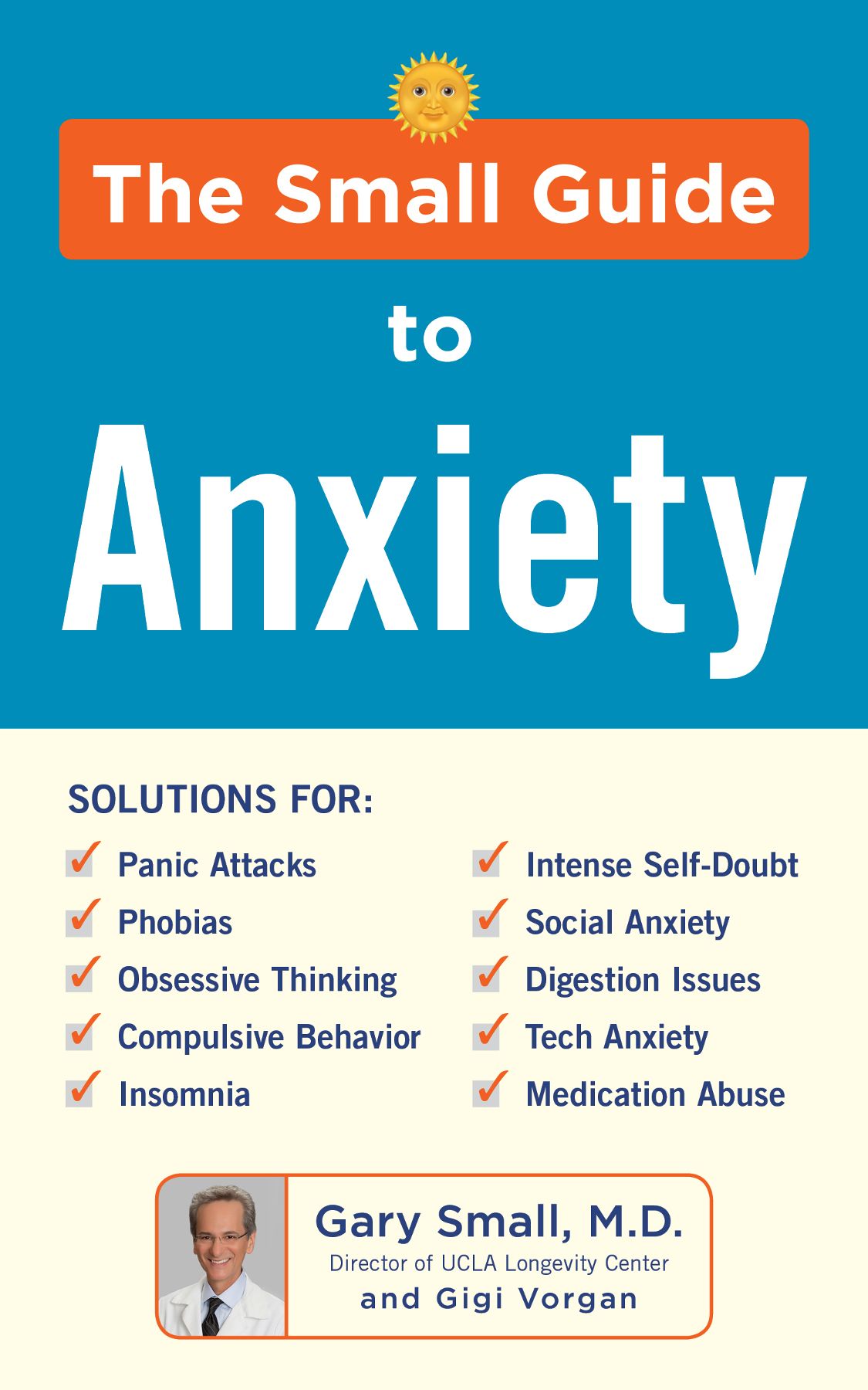 THE SMALL GUIDE TO ANXIETY THE SMALL GUIDE TO ANXIETY GARY SMALL MD AND GIGI - photo 1