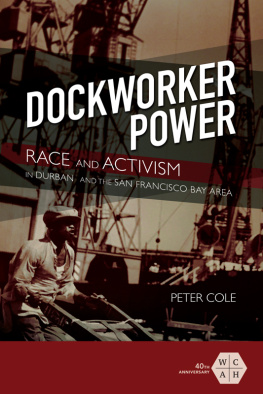 Peter Cole Dockworker Power: Race and Activism in Durban and the San Francisco Bay Area